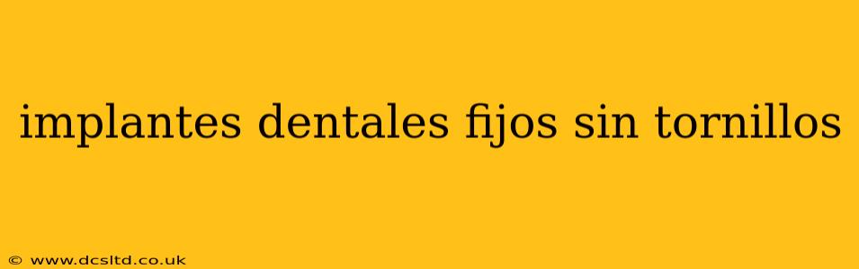 implantes dentales fijos sin tornillos