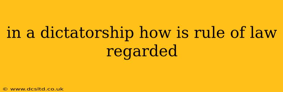 in a dictatorship how is rule of law regarded