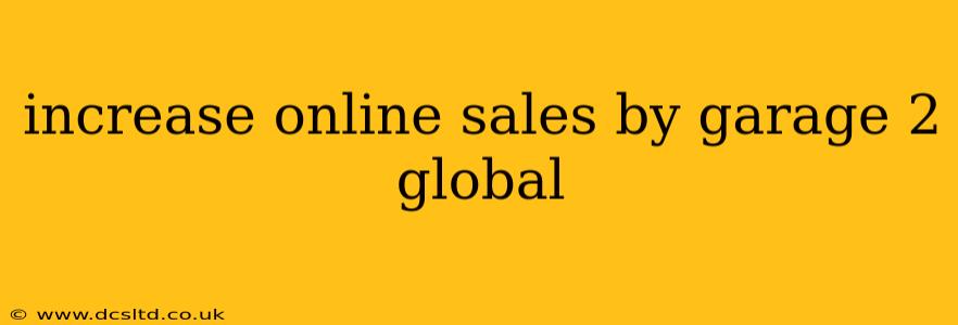 increase online sales by garage 2 global