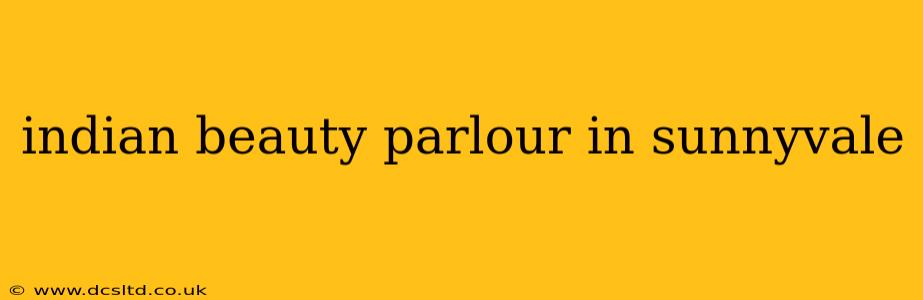 indian beauty parlour in sunnyvale