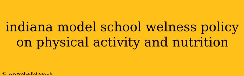 indiana model school welness policy on physical activity and nutrition