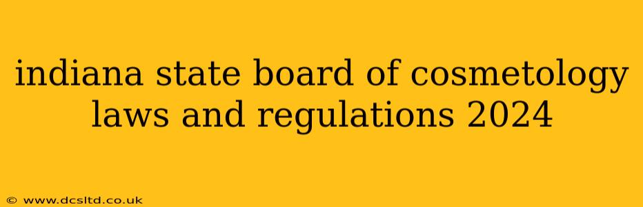 indiana state board of cosmetology laws and regulations 2024