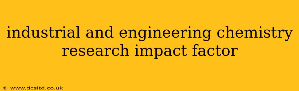 industrial and engineering chemistry research impact factor