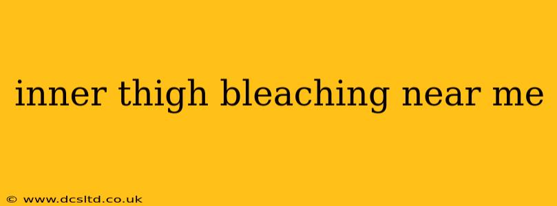 inner thigh bleaching near me