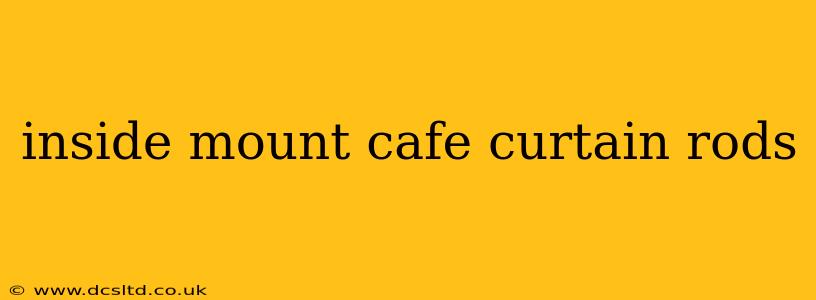 inside mount cafe curtain rods