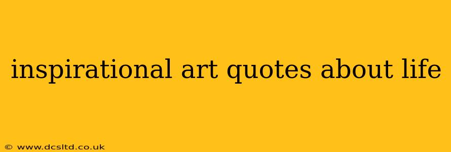 inspirational art quotes about life
