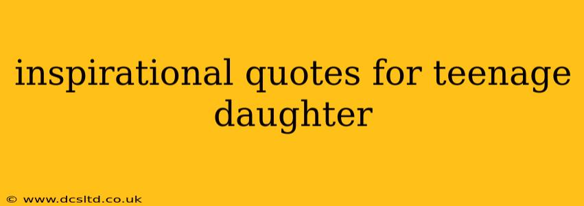 inspirational quotes for teenage daughter