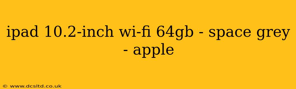 ipad 10.2-inch wi-fi 64gb - space grey - apple
