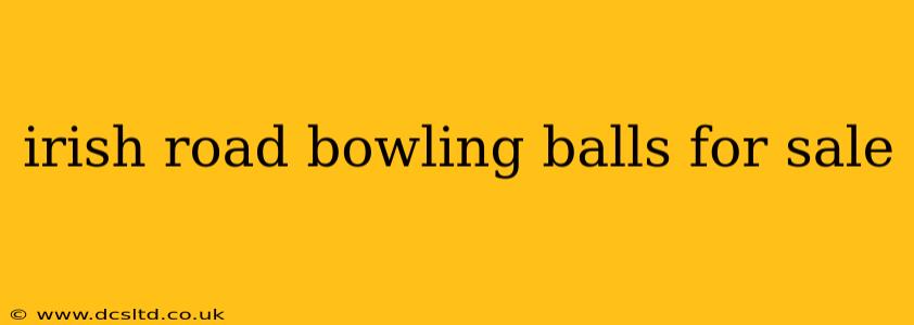 irish road bowling balls for sale