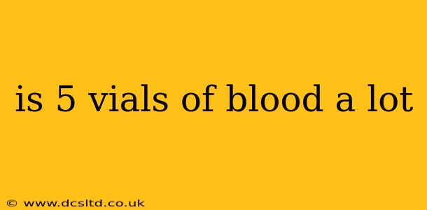 is 5 vials of blood a lot