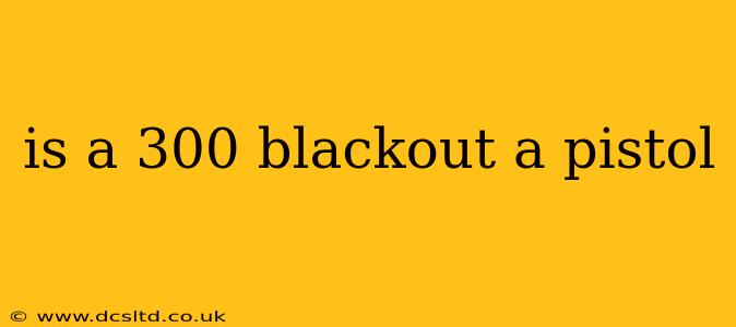 is a 300 blackout a pistol