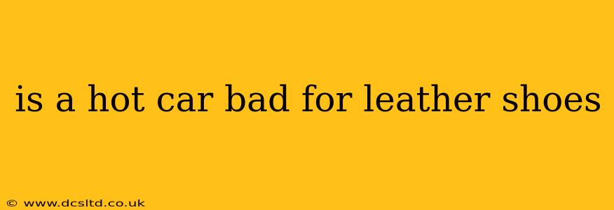 is a hot car bad for leather shoes