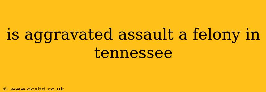 is aggravated assault a felony in tennessee