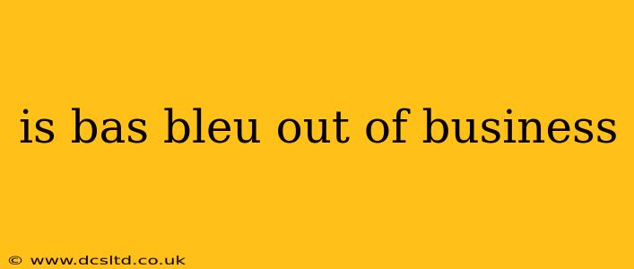 is bas bleu out of business