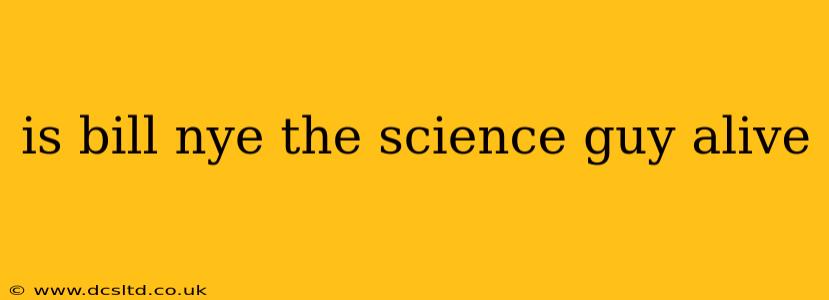 is bill nye the science guy alive
