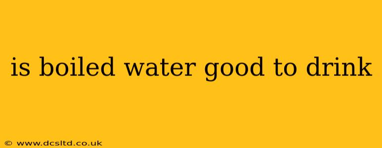 is boiled water good to drink