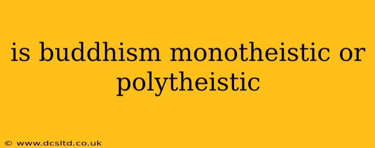is buddhism monotheistic or polytheistic