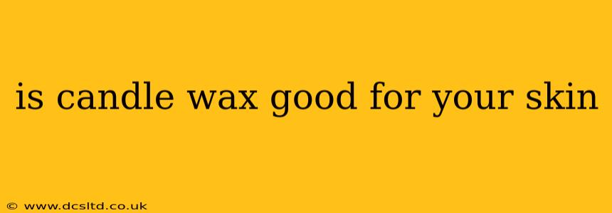 is candle wax good for your skin