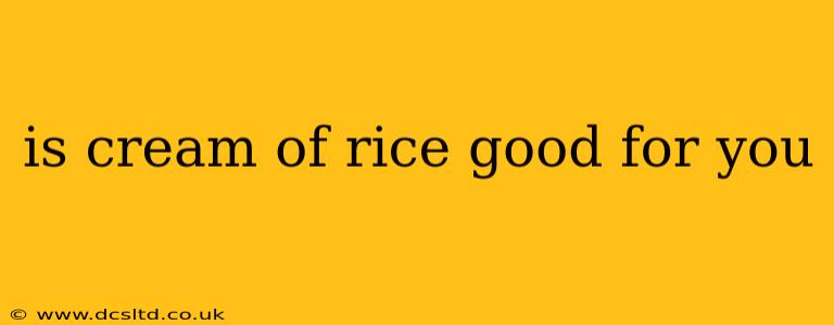 is cream of rice good for you
