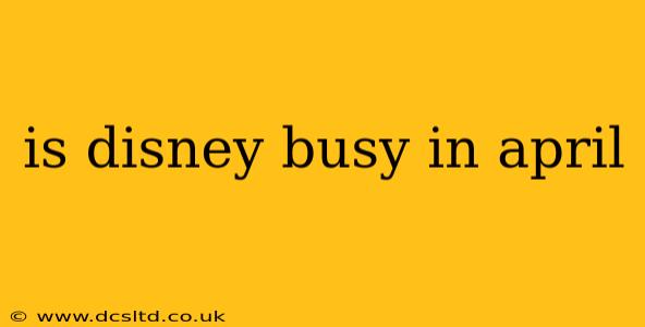 is disney busy in april