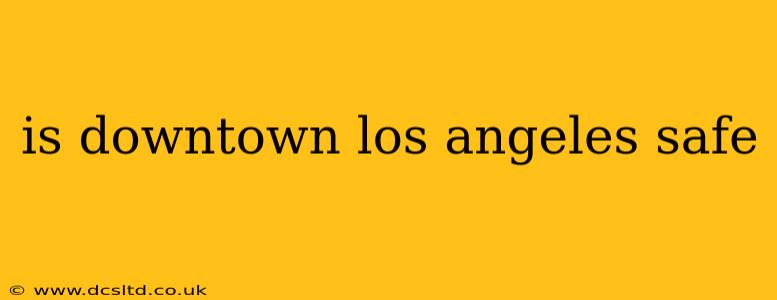 is downtown los angeles safe