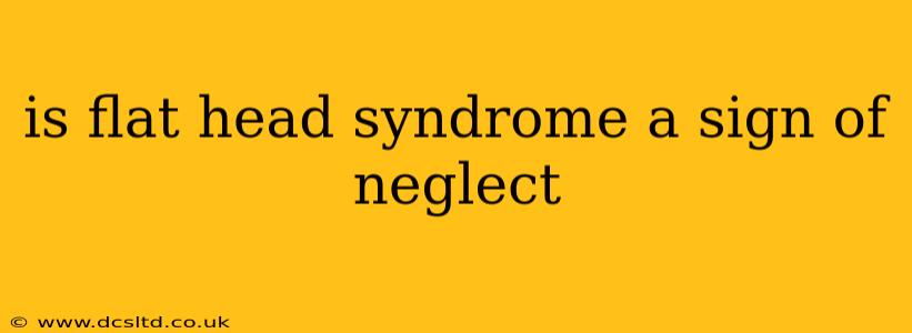 is flat head syndrome a sign of neglect