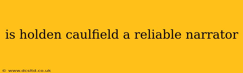 is holden caulfield a reliable narrator
