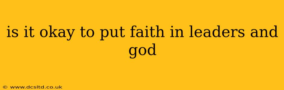 is it okay to put faith in leaders and god