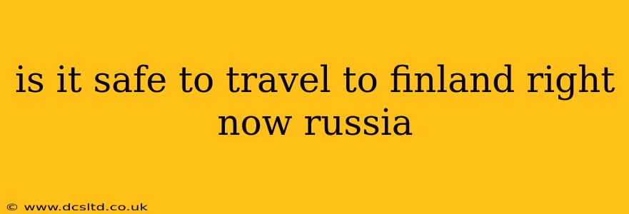 is it safe to travel to finland right now russia
