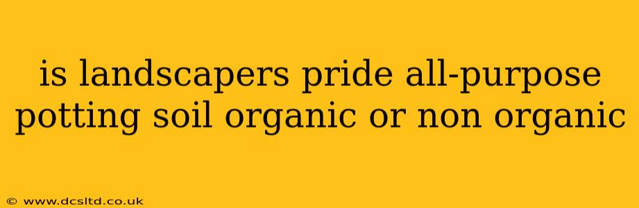is landscapers pride all-purpose potting soil organic or non organic