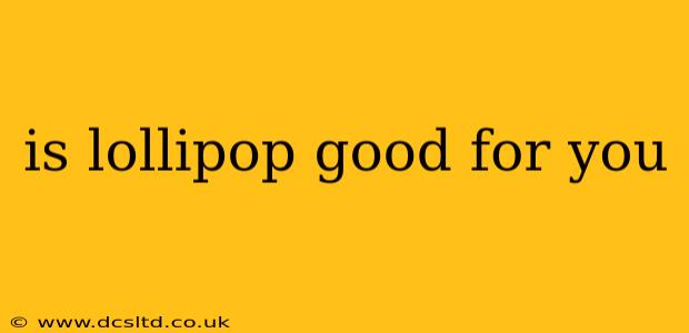 is lollipop good for you