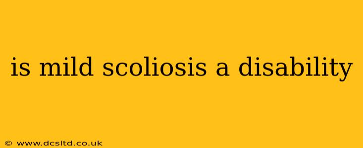 is mild scoliosis a disability