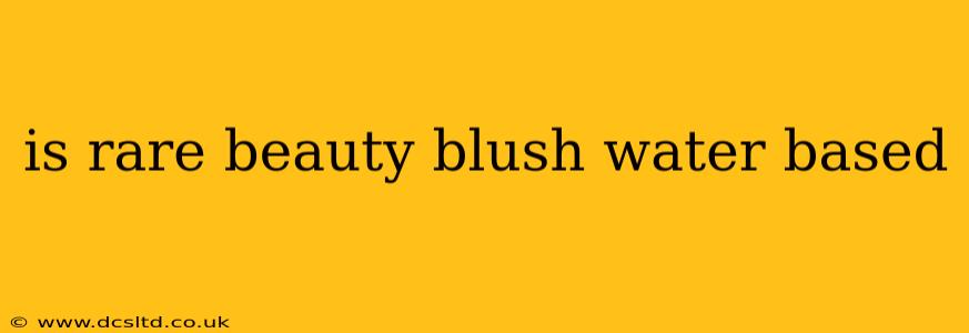 is rare beauty blush water based