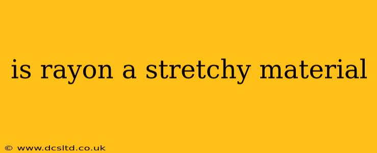 is rayon a stretchy material