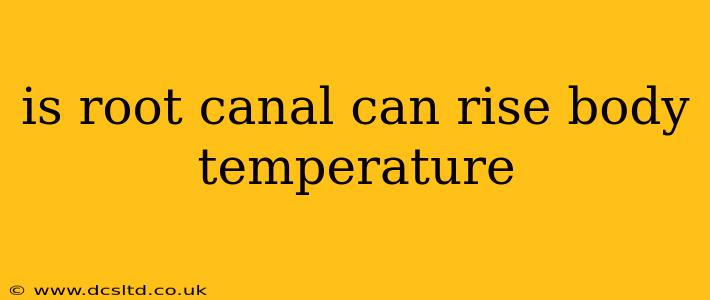 is root canal can rise body temperature