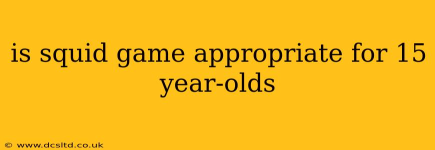 is squid game appropriate for 15 year-olds