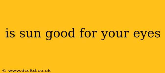 is sun good for your eyes