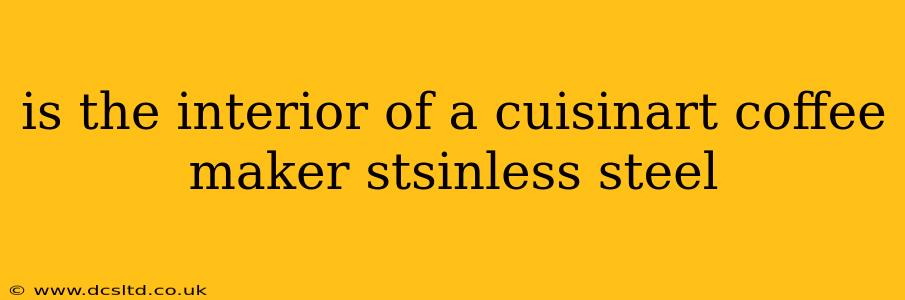 is the interior of a cuisinart coffee maker stsinless steel