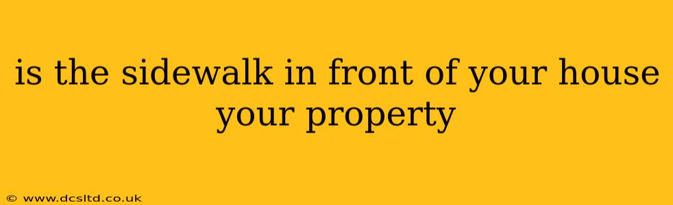 is the sidewalk in front of your house your property