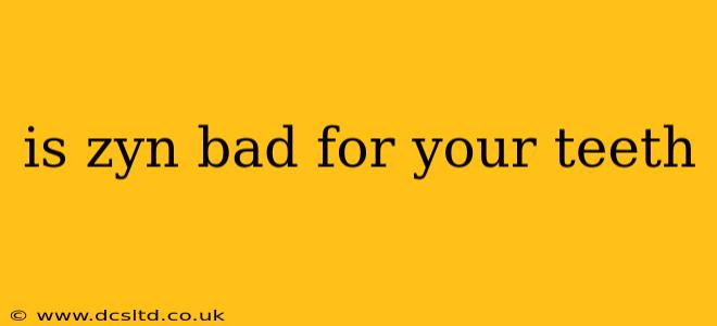 is zyn bad for your teeth