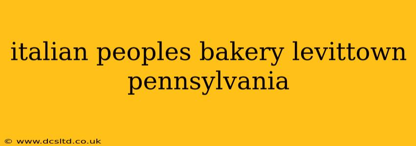 italian peoples bakery levittown pennsylvania