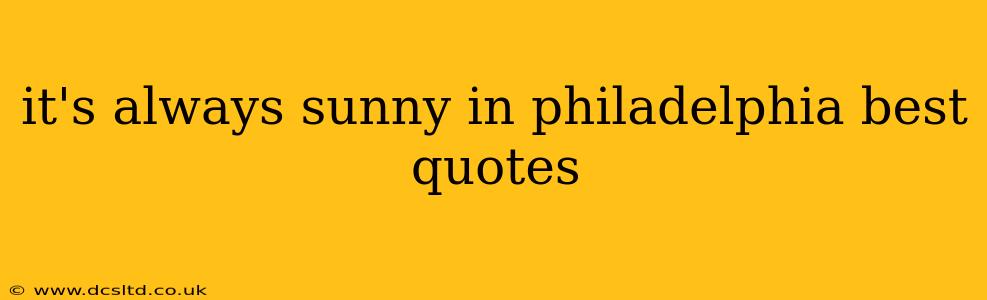 it's always sunny in philadelphia best quotes