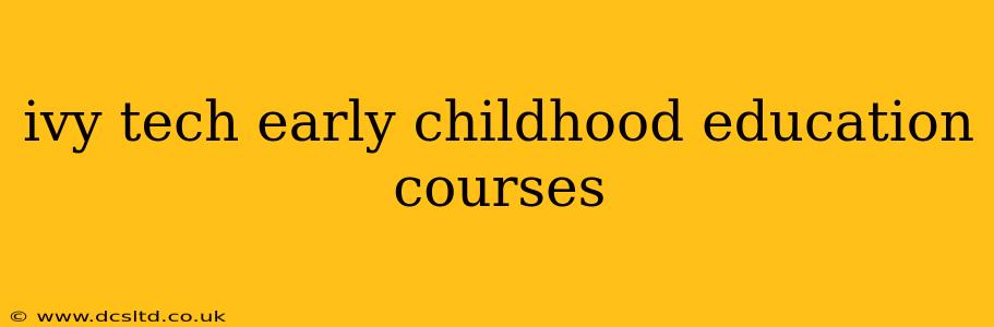 ivy tech early childhood education courses