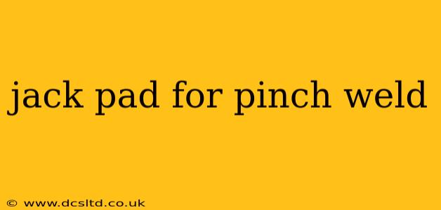 jack pad for pinch weld