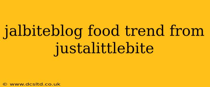 jalbiteblog food trend from justalittlebite