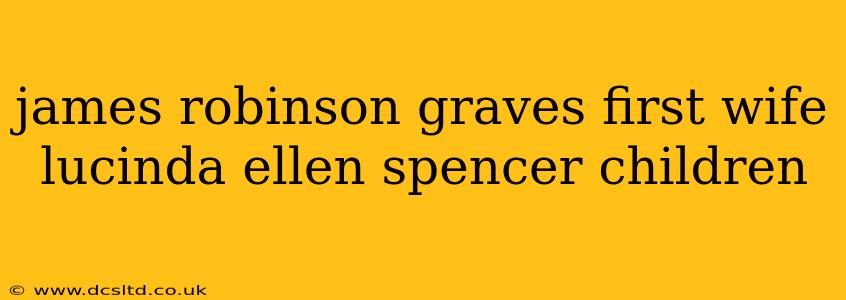 james robinson graves first wife lucinda ellen spencer children