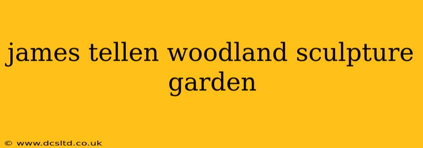 james tellen woodland sculpture garden