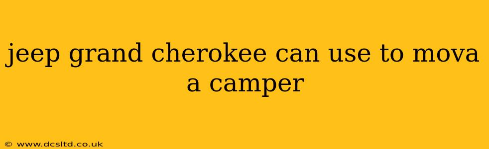 jeep grand cherokee can use to mova a camper