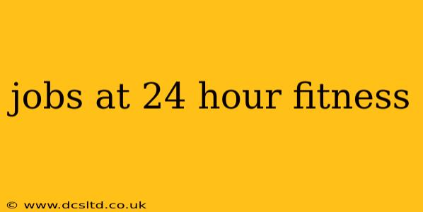 jobs at 24 hour fitness