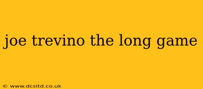joe trevino the long game
